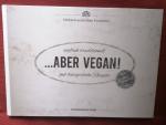 ... ABER VEGAN! einfach traditionell - gut bürgerliche Rezepte. großer Rohkostanteil.