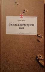 Zuletzt: Flüchtling mit Pass. Life is a Story