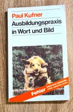 Ausbildungspraxis in Wort und Bild mit Tips für Aufzucht - Pflege - Erziehung und Turnierhundsport