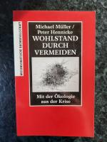 Wohlstand durch Vermeiden. Mit der Ökologie aus der Krise.