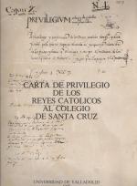 carta de privilegio de los reyes catolicos al colegio de Sante Cruz --  Faksimile + Transcripcion