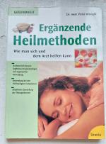 Ergänzende Heilmethoden - Wie man sich und dem Arzt helfen kann - Alternative Therapien