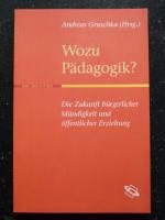 Wozu Pädagogik? - Die Zukunft bürgerlicher Mündigkeit und öffentlicher Erziehung