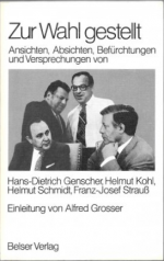 Zur Wahl gestellt. Ansichten, Absichten, Befürchtungen und Versprechungen von Genscher, Kohl, Schmidt und Strauß