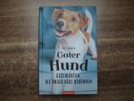 Guter Hund: Geschichten, die unser Herz berühren.