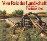 Vom Reiz der Landschaft - 117 Farbfotos aus Deutschland mit Texten von Thaddaeus Troll (Deutsch/Englisch/Französisch)