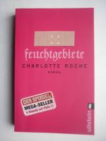 Charlotte Roche: Feuchtgebiete - Roman - Charlotte Roche: Feuchtgebiete - Roman -
