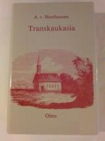 Transkaukasia - Andeutungen über das Familien- und Gemeindeleben und die socialen Verhältnisse einiger Völker zwischen dem Schwarzen und Kaspischen Meer. Reiseerinnerungen und gesammelte Notizen