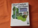 Der Garten am Haus. Gestaltung, Anlage, Pflege.