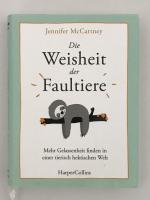 Die Weisheit der Faultiere – Mehr Gelassenheit finden in einer tierisch hektischen Welt