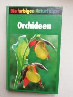 Die farbigen Naturführer Orchideen - Die wildwachsenden Arten und Unterarten Europas, Unterasiens und Nordafrikas