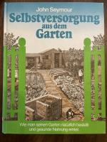 selbstversorgung aus dem garten. wie man seinen Garten natürlich bestellt und gesunde Nahrung erntet