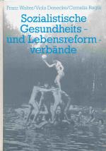 Sozialistische Gesundheits- und Lebensreformverbände. (Solidargemeinschaft und Milieu: Sozialistische Kultur- und Freizeitorganisationen in der Weimarer Republik, Band 2).