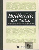 Heilkräfte der Natur, die bewährten Methoden der sanften Medizin