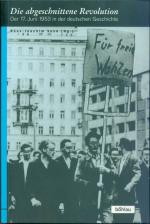 Die abgeschnittene Revolution: Der 17. Juni 1953 in der deutschen Geschichte