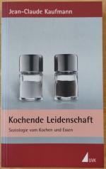 Kochende Leidenschaft - Soziologie vom Kochen und Essen