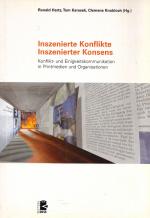 Inszenierte Konflikte - Inszenierter Konsens - Konflikt- und Einigkeitskommunikation in den Printmedien und in Organisationen