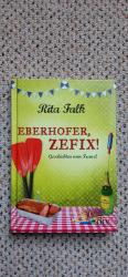 Rita Falk: Eberhofer, Zefix! - Geschicht Rita Falk: Eberhofer, Zefix! - Geschicht
