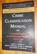 Crime Classification Manual, A Standard System for Investigating and Classifiying Violent Crimes