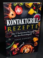 Kontaktgrill Rezepte: Die 77 leckersten Rezepte für den Kontaktgrill (Food Experts Rezeptbücher, Band 9)