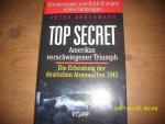 Top Secret: Amerikas verschwiegener Triumph - Die Erbeutung der deutschen Atombomben 1945. Erinnerungen und Enthüllungen eines Zeitzeugen