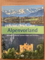 Traumhaft schönes Alpenvorland - Eine Entdeckungsreise zwischen Allgäu und Chiemgau