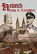 Heinrich - König & Reichsführer. Heinrich Himmler & die Verehrung König Heinrichs I. in Quedlinburg