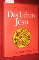 Das Leben Jesu. Nach der Heiligen Schrift erzählt von Ellen G. White.