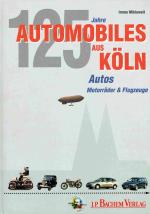 Automobiles aus Köln: Einhundert Jahre Flugzeuge, Motorräder & Automobile aus der Domstadt.