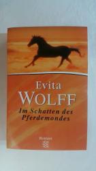 Evita Wolff: IM SCHATTEN DES PFERDEMONDE
