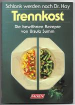 Trennkost - Schlank werden nach Dr. Hay. Die bewährten Rezepte von Ursula Summ