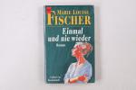 Fischer, Marie Louise: EINMAL UND NIE WI