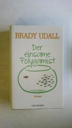 Brady Udall: DER EINSAME POLYGAMIST. Rom