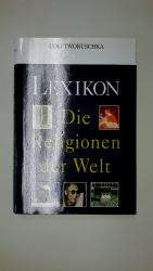 Udo Tworuschka: LEXIKON, DIE RELIGIONEN 