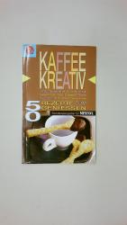 KAFFEE KREATIV. 50 Rezepte zum Genießen ; heiße Trendgetränke & coole Drinks ; super Kuchen, Torten & Desserts ; pikante Hauptgerichte ; muntere Tipps & Tricks