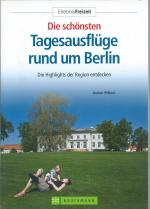 Die schönsten Tagesausflüge rund um Berlin - Die Highlights der Region entdecken