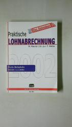 PRAKTISCHE LOHNABRECHNUNG 2002. MIT PRAKTISCHEN BEISPIELEN FÜR LOHNABRECHNUNG, LOHNSTEUER, SOZIALVERSICHERUNG, ARBEITSRECHT.