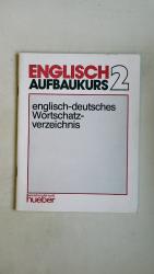 ENGLISCH AUFBAUKURS 2. Englisch-deutsches Wortschatzverzeichnis