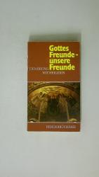 GOTTES FREUNDE - UNSERE FREUNDE. Erfahru