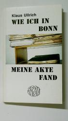 Klaus Huhn: WIE ICH IN BONN MEINE AKTE F