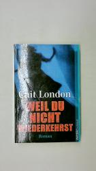 Cait London: WEIL DU NICHT WIEDERKEHRST.