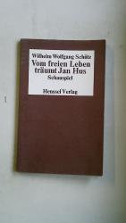 VOM FREIEN LEBEN TRÄUMT JAN HUS. Szenen aus e. böhm. Rebellion