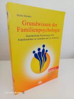 Grundwissen der Familienpsychologie ~ Ganzheitliche Psychologie hilft Familienleben zu verstehen und zu verbessern ~ Band 1: Familiensysteme, Persönlichkeit, Kommunikation, Sexualität