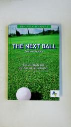 THE NEXT BALL. DER WICHTIGSTE BALL IM GOLF IST DER NÄCHSTE!.