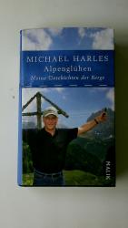 Michael Harles: ALPENGLÜHEN. meine Gesch Michael Harles: ALPENGLÜHEN. meine Gesch