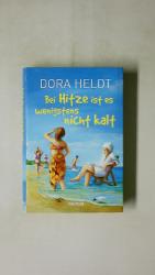 Dora Heldt: BEI HITZE IST ES WENIGSTENS 