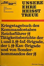 Unsere Ehre heisst Treue. Kriegstagebuch des Kommandostabes Reichsführer SS, Tätigkeitsberichte der 1. und 2. SS-Inf.-Brigade, der 1. SS-Kav.-Brigade und von Sonderkommandos der SS. / Europäische Perspektiven. Zeitgeschichte in Dokumenten.