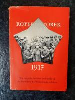 Roter Oktober 1917. Wie deutsche Arbeiter und Soldaten das Sturmjahr der Weltenwende erlebten. Mit 10 Bildbeilagen.