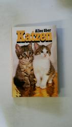 ALLES ÜBER KATZEN. Haltung, Pflege, Rassen