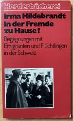 In der Fremde zu Hause? Begegnungen mit Emigranten und Flüchtlingen in der Schweiz